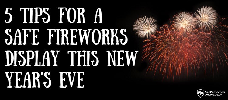 5 For A Safe Fireworks This New Year's Eve - Fire Protection Online Info