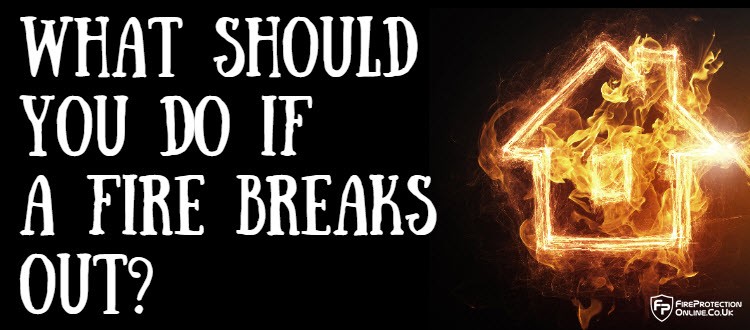 What Should You Do If A Fire Breaks Out?