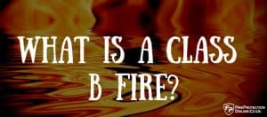 What Is A Class B Fire? - Fire Protection Online