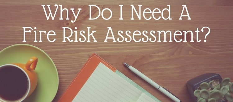 Why Do I Need A Fire Risk Assessment?