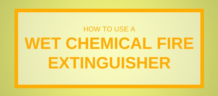 How To Use A Wet Chemical Fire Extinguisher