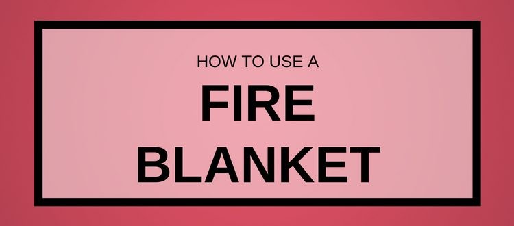 How To Use A Fire Blanket