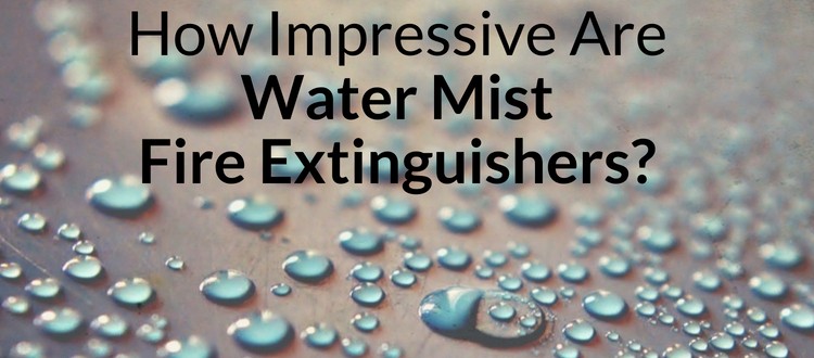 How Impressive Are Water Mist Fire Extinguishers?