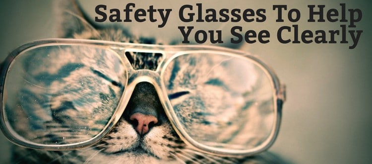 Safety Glasses To Help you See Clearly