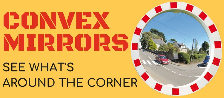 Convex Mirrors: See What's Around The Corner