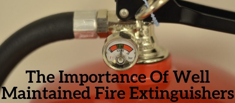 The Importance Of Well Maintained Fire Extinguishers