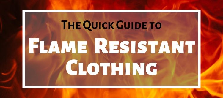 Quick Guide to Flame Resistant Clothing - Fire Safety Information