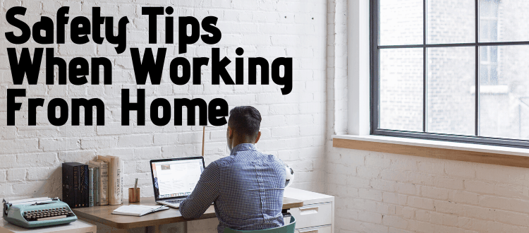 Safety Tips When Working From Home