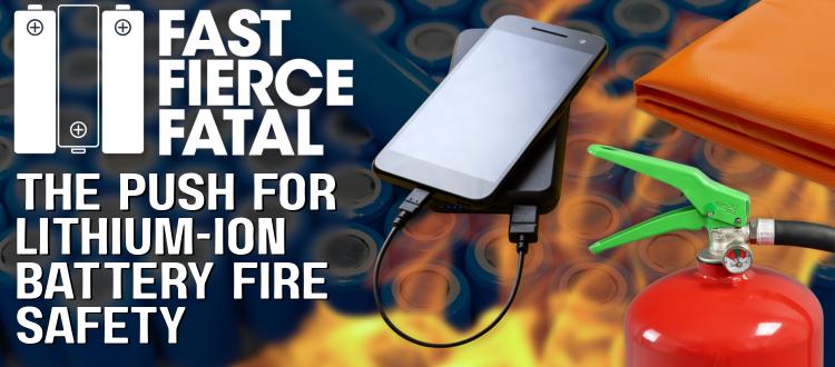 Fast. Fierce. Fatal. The campaign for lithium-ion battery fire safety.
