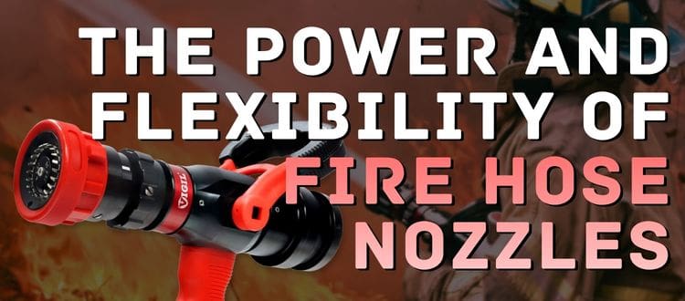 The Power and Flexibility of Fire Hose Nozzles