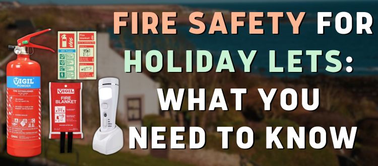 Fire Safety for Holiday Lets: What You Need to Know